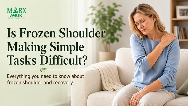 Frozen Shoulder: Symptoms, Causes and Ayurvedic Treatments 